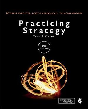 Practicing Strategy: Text and Cases by Sotirios Paroutis, Loizos Heracleous, Duncan Angwin