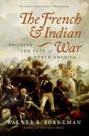 The French and Indian War by Walter R. Borneman