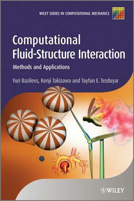 Computational Fluid-Structure Interaction: Methods and Applications by Kenji Takizawa, Tayfun E. Tezduyar, Yuri Bazilevs