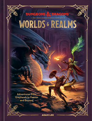 Dungeons & Dragons: Worlds & Realms: Adventures from Greyhawk to Faerûn and Beyond by Official Dungeons & Dragons Licensed, Adam Lee