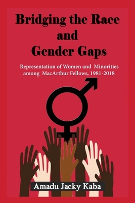 Bridging the Race and Gender Gaps: Representation of Women andMinorities among MacArthur Fellows, 1981-2018 by Amadu Jacky Kaba