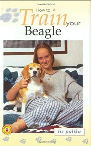 How to Train Your Beagle by Liz Palika