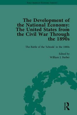 The Development of the National Economy: The United States from the Civil War Through the 1890s by William J. Barber