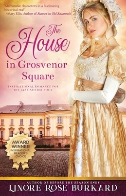 The House in Grosvenor Square: A Novel of Regency England by Linore Rose Burkard