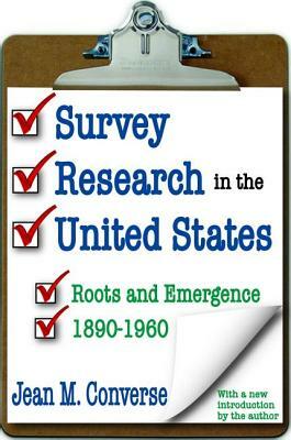 Survey Research in the United States: Roots and Emergence 1890-1960 by Jean M. Converse