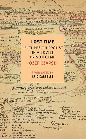 Lost Time: Lectures on Proust in a Soviet Prison Camp by Józef Czapski, Eric Karpeles