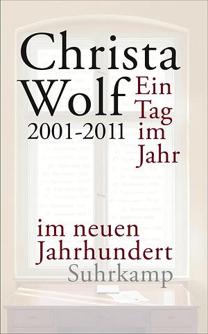 Ein Tag im Jahr im neuen Jahrhundert: 2001-2011 by Christa Wolf