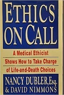 Ethics On Call: A Medical Ethicist Shows How to Take Charge of Life-and-Death Choices by Nancy Neveloff Dubler, David Nimmons