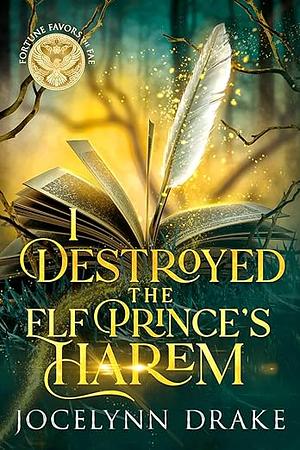 I Destroyed the Elf Prince's Harem by Jocelynn Drake