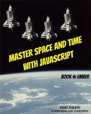 Master Space and Time With JavaScript Book 4: Ember by Noel Rappin