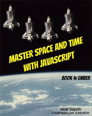 Master Space and Time With JavaScript Book 4: Ember by Noel Rappin