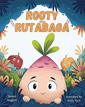 Rooty the Rutabaga : A Story About Vegetables, Inclusion and Seeing the Sunny Side of Life by Steven Megson