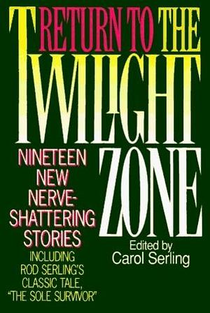 Return to the Twilight Zone: Nineteen Nerve Shattering Stories by Rod Serling, Rod Serling, Carol Serling