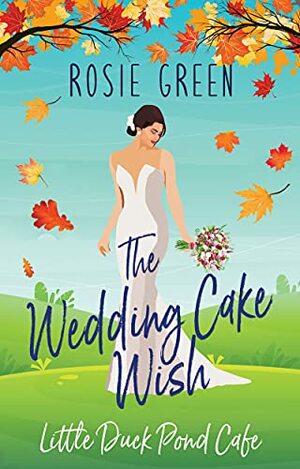 The Wedding Cake Wish : by Rosie Green