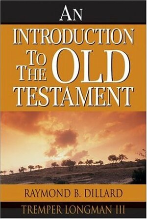 An Introduction To The Old Testament by Raymond B. Dillard, Tremper Longman III