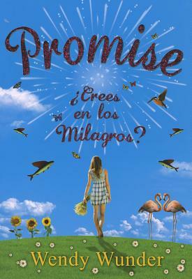 Promise: ?Crees en los Milagros? = The Probability of Miracles by Wendy Wunder