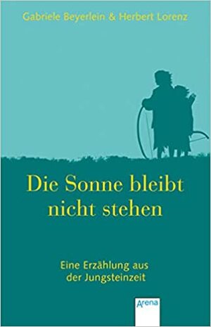 Die Sonne bleibt nicht stehen by Gabriele Beyerlein, Herbert Lorenz