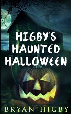 Higby's Haunted Halloween by Bryan Higby