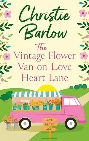 The Vintage Flower Van On Love Heart Lane by Christie Barlow