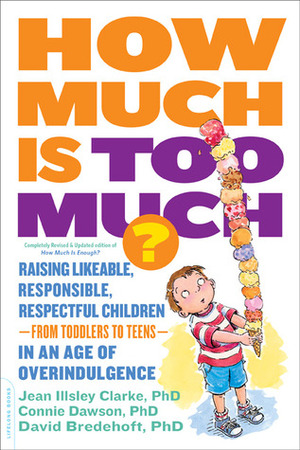 How Much Is Too Much?: Raising Likeable, Responsible, Respectful Children by Jean Illsley Clarke, Connie Dawson, David Bredehoft