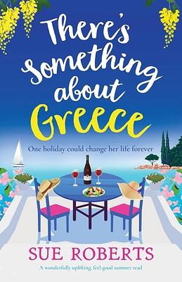 There's Something about Greece by Sue Roberts, Sue Roberts