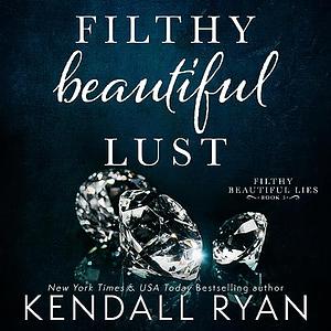 Filthy Beautiful Lust by Kendall Ryan