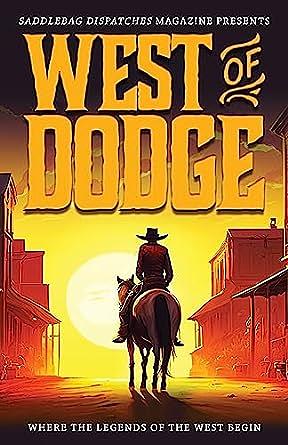 West of Dodge: Where the Legends of the West Begin by Dennis Doty, Amy L. Cowan, Dusty Richards