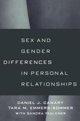 Sex and Gender Differences in Personal Relationships by Daniel J. Canary, Sandra L. Faulkner, Tara M. Emmers-Sommer