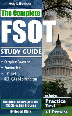 The Complete FSOT Study Guide: Practice Tests and Test Preparation Guide for the Written Exam and Oral Assessment by Robert Clark