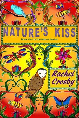 Nature's Kiss: Book One of the Nature Series by Rachel T. Crosby