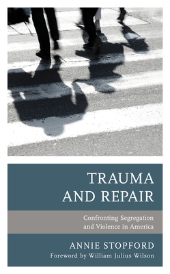 Trauma and Repair: Confronting Segregation and Violence in America by Annie Stopford