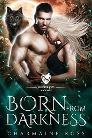 Born From Darkness: Wolf Shifter Paranormal Romance by Charmaine Ross