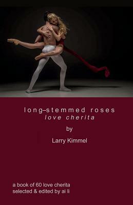 long-stemmed roses: love cherita by Larry Kimmel