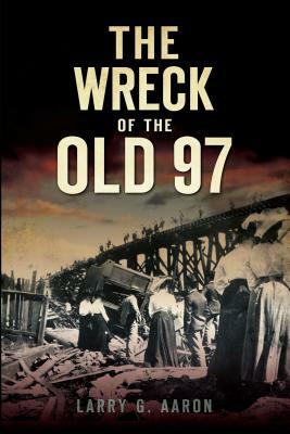 The Wreck of the Old 97 by Larry G. Aaron
