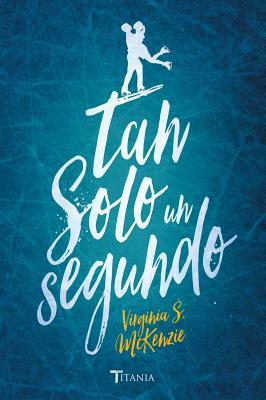Tan Solo Un Segundo by Virginia S. McKenzie