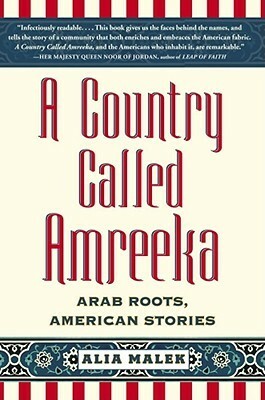 A Country Called Amreeka: Arab Roots, American Stories by Alia Malek
