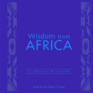 Wisdom from Africa: A Collection of Proverbs by Dianne Stewart