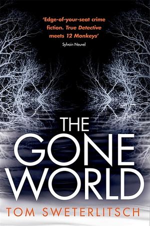 The Gone World by Tom Sweterlitsch