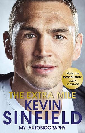 The Extra Mile: The Inspirational Number One Bestseller by Kevin Sinfield, Kevin Sinfield