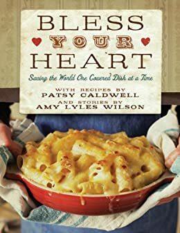 Bless Your Heart: Saving the World One Covered Dish at a Time by Patsy Caldwell