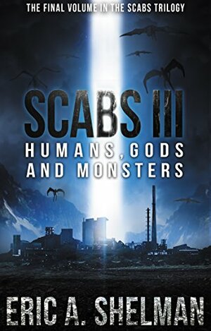 Scabs III: Humans, Gods, and Monsters by Eric A. Shelman