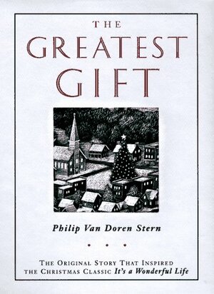 The Greatest Gift: The Original Story That Inspired the Christmas Classic It's a Wonderful Life by Philip Van Doren Stern
