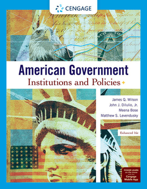 American Government: Institutions and Policies, Enhanced by Meena Bose, James Q. Wilson, Jr. John J. Diiulio