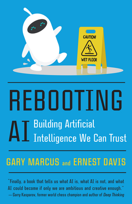 Rebooting AI: Building Artificial Intelligence We Can Trust by Gary Marcus, Ernest Davis