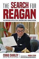 The Search for Reagan: The Appealing Intellectual Conservatism of Ronald Reagan by Craig Shirley