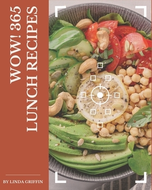 Wow! 365 Lunch Recipes: Keep Calm and Try Lunch Cookbook by Linda Griffin