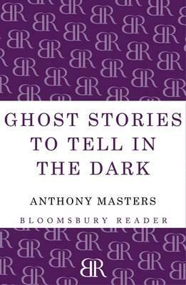 Ghost Stories to Tell in the Dark by Anthony Masters