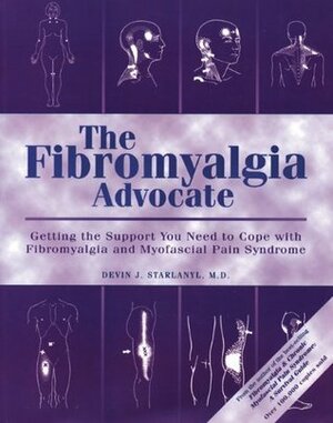 The Fibromyalgia Advocate: Getting the Support You Need to Cope with Fibromyalgia and Myofascial Pain Syndrome by Devin J. Starlanyl