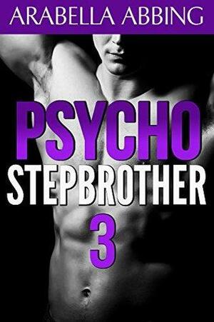 Psycho Stepbrother 3 by Arabella Abbing