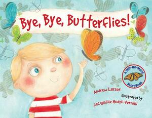 Bye, Bye, Butterflies! by Andrew Larsen, Jacqueline Hudon-Verrelli